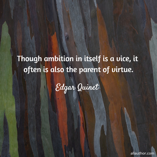 though ambition in itself is a vice it often is also the parent of virtue...