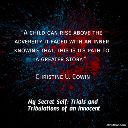 a child can rise above the adversity it faced with an inner knowing that this is its...