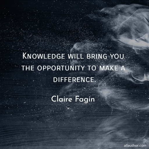 knowledge will bring you the opportunity to make a difference...