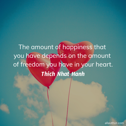 the amount of happiness that you have depends on the amount of freedom you have in your...