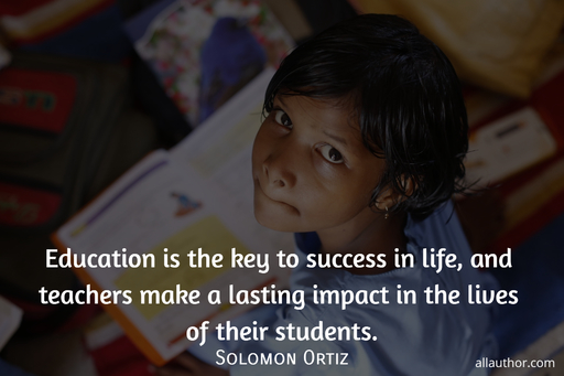 education is the key to success in life and teachers make a lasting impact in the lives...