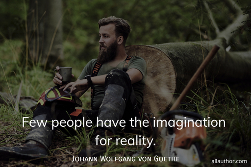 few people have the imagination for reality...