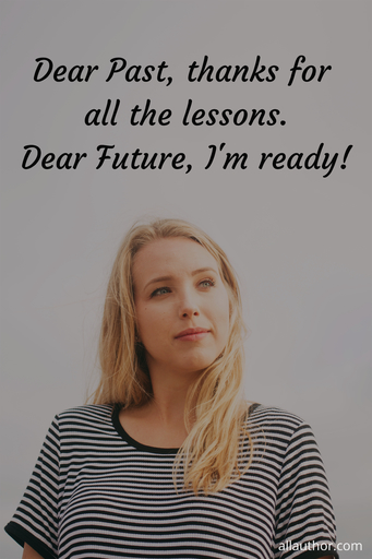 dear past thanks for all the lessons dear future im ready...