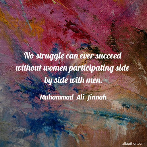 no struggle can ever succeed without women participating side by side with men...