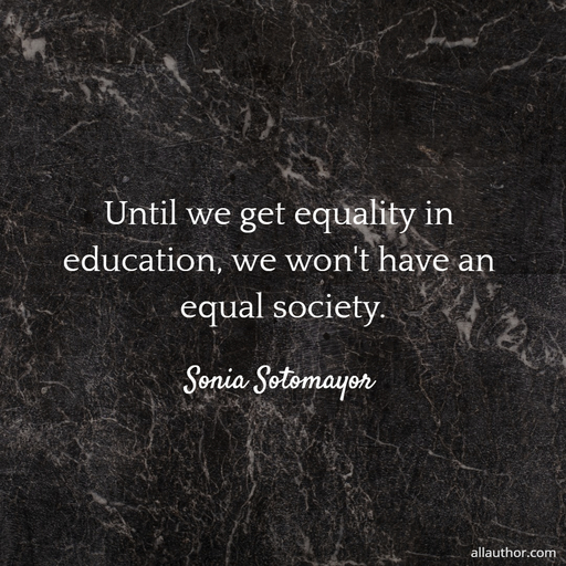 until we get equality in education we wont have an equal society...