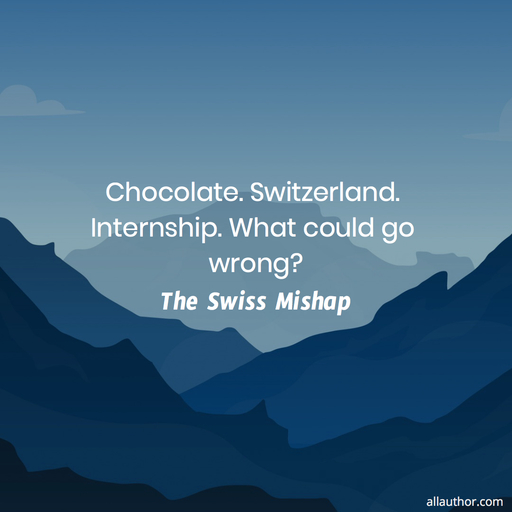 chocolate switzerland internship what could go wrong...