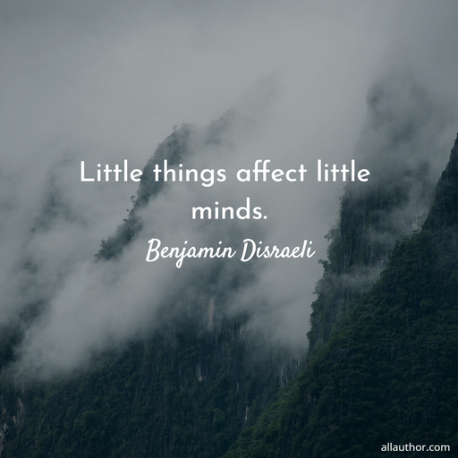 little things affect little minds...