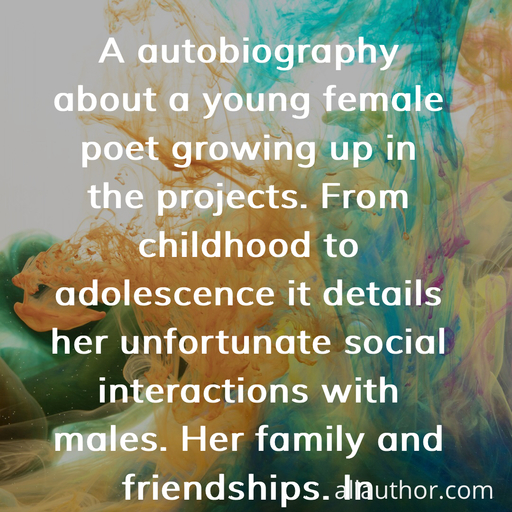 1593541222739-a-autobiography-about-a-young-female-poet-growing-up-in-the-projects-from-childhood-to.jpg