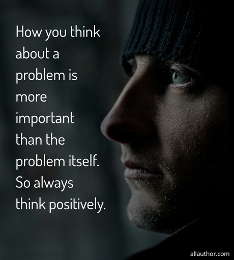 how you think about a problem is more important than the problem itself so always think...