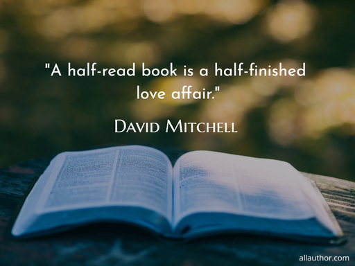 a half read book is a half finished love affair...