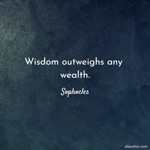 1594645203162-wisdom-outweighs-any-wealth.jpg