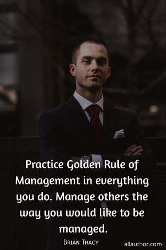 practice golden rule 1 of management in everything you do manage others the way you...
