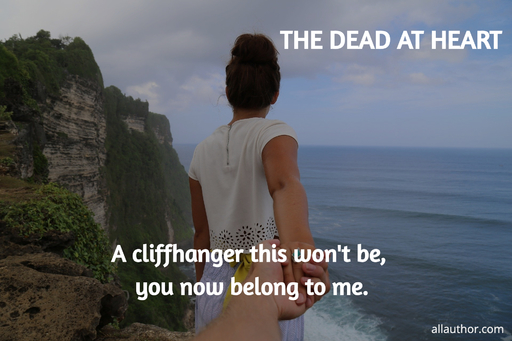 a cliffhanger this wont be you now belong to me...