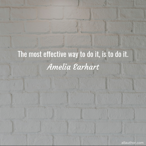 1596407788619-the-most-effective-way-to-do-it-is-to-do-it.jpg