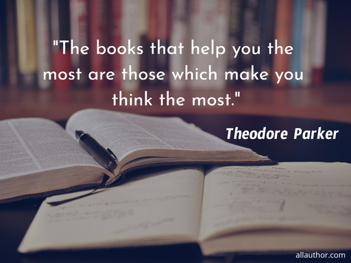 the books that help you the most are those which make you think the most...