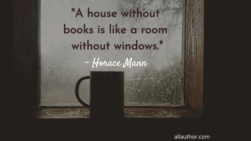 a house without books is like a room without windows...