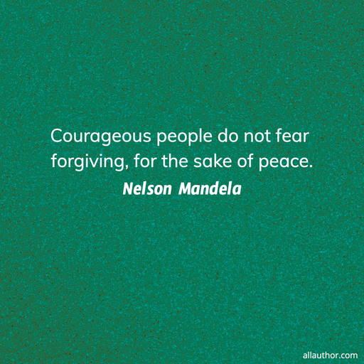 1596894370322-courageous-people-do-not-fear-forgiving-for-the-sake-of-peace.jpg