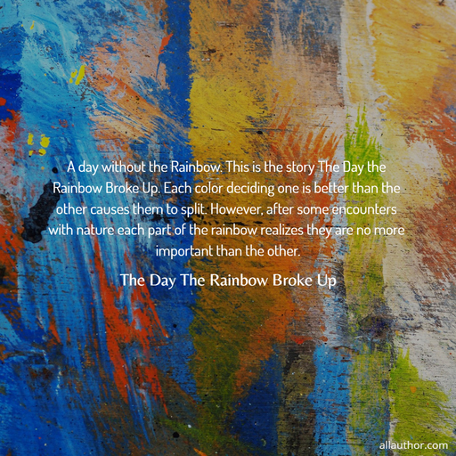 a day without the rainbow this is the story the day the rainbow broke up each color...