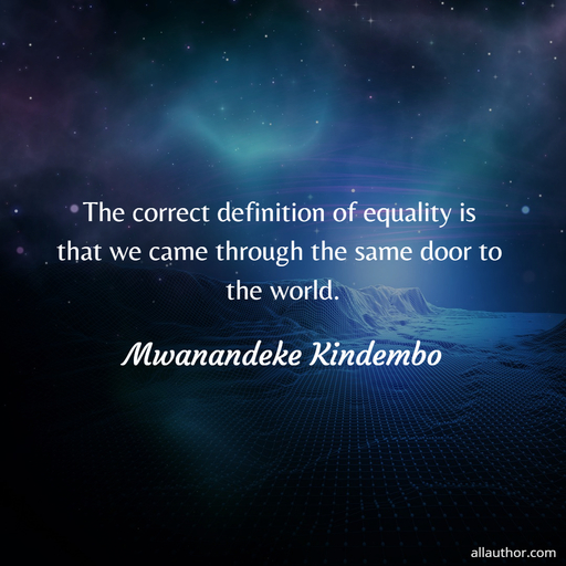 1612224827890-the-correct-definition-of-equality-is-that-we-came-through-the-same-door-to-the-world.jpg