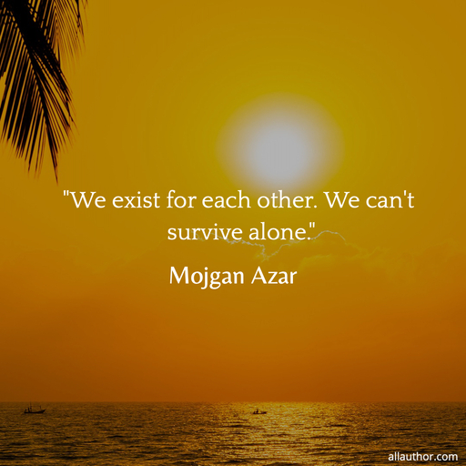 1612696920253-we-exist-for-each-other-we-cant-survive-alone.jpg
