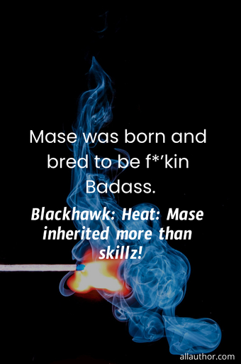 mase was born and bred to be fkin badass...