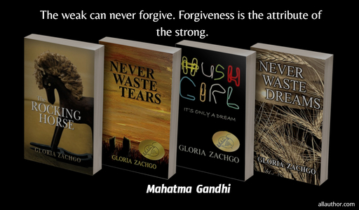 the weak can never forgive forgiveness is the attribute of the strong...