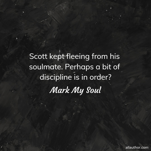 scott kept fleeing from his soulmate perhaps a bit of discipline is in order...