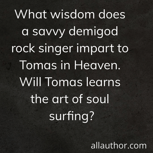 1642628333513-what-wisdom-does-a-savvy-demigod-rock-singer-impart-to-tomas-in-heaven-will-tomas-learns.jpg