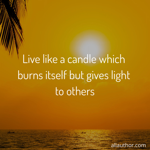 1643225449834-live-like-a-candle-which-burns-itself-but-gives-light-to-others.jpg