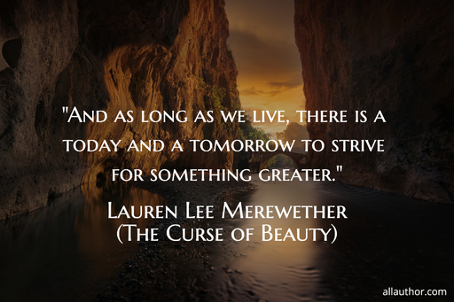 1643830331303-and-as-long-as-we-live-there-is-a-today-and-a-tomorrow-to-strive-for-something-greater.jpg