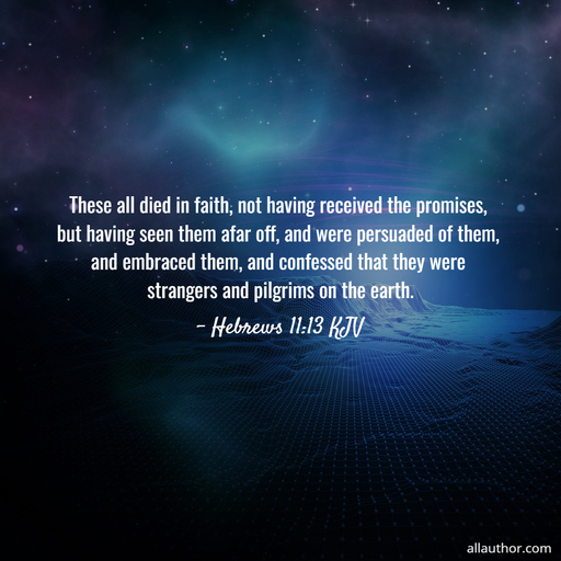 1649698505200-these-all-died-in-faith-not-having-received-the-promises-but-having-seen-them-afar-off.jpg