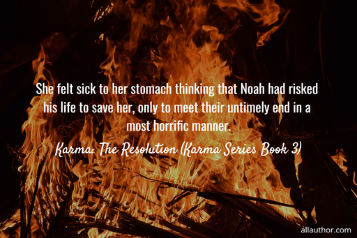 she felt sick to her stomach thinking that noah had risked his life to save her only to...