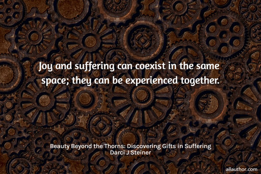1658426760639-joy-and-suffering-can-coexist-in-the-same-space-they-can-be-experienced-together.jpg