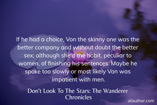 if he had a choice von the skinny one was the better company and without doubt the...