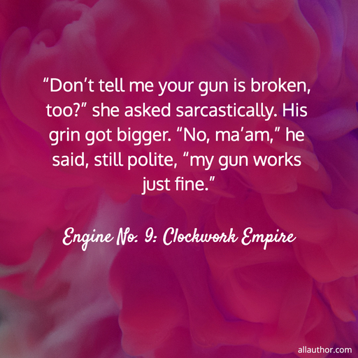 1664052401516-dont-tell-me-your-gun-is-broken-too-she-asked-sarcastically-his-grin-got.jpg