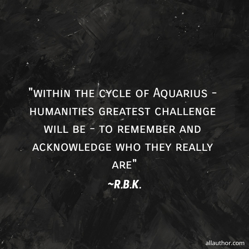 1667164665587-within-the-cycle-of-aquarius-humanities-greatest-challenge-will-be-to-remember-and.jpg