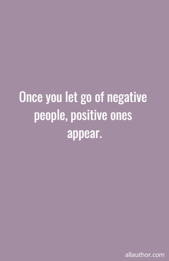 1674241946585-once-you-let-go-of-negative-people-positive-ones-appear.jpg