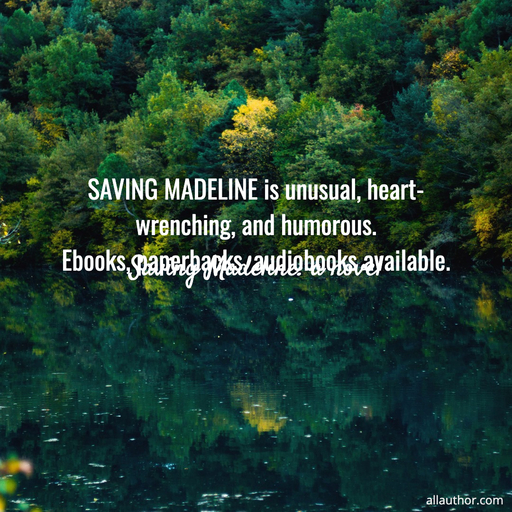 saving madeline is unusual heart wrenching and humorous...