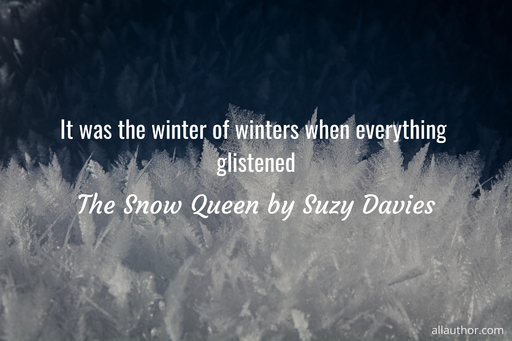 it was the winter of winters when everything glistened...