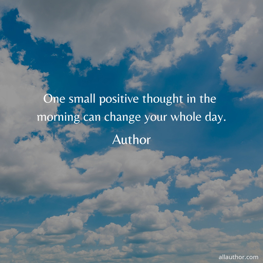 1693624386506-one-small-positive-thought-in-the-morning-can-change-your-whole-day-.jpg