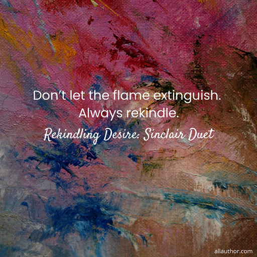 1697314650104-dont-let-the-flame-extinguish--always-rekindle-.jpg