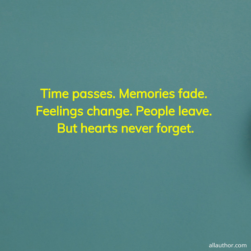 1707150379380-time-passes--memories-fade--feelings-change--people-leave--but-hearts-never-forget-.jpg