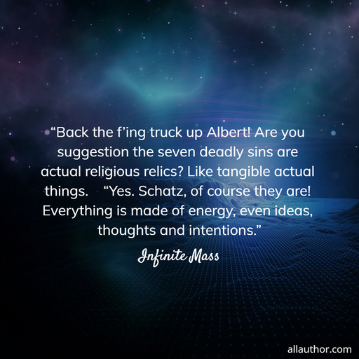  back the fing truck up albert are you suggestion the seven deadly sins are actual...