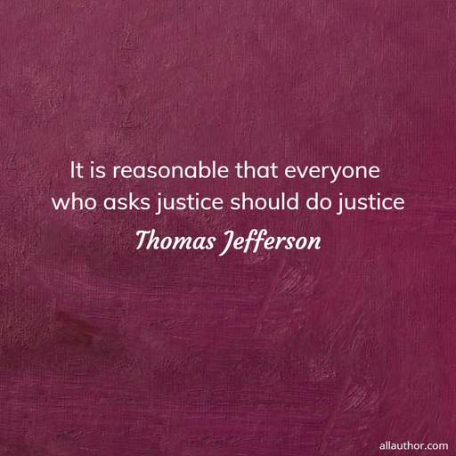 1731662669268-it-is-reasonable-that-everyone-who-asks-justice-should-do-justice.jpg