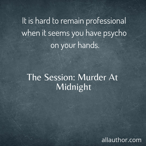 1734187168431-it-is-hard-to-remain-professional-when-it-seems-you-have-psycho-on-your-hands-.jpg