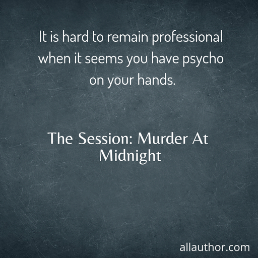 1734187235703-it-is-hard-to-remain-professional-when-it-seems-you-have-psycho-on-your-hands-.jpg