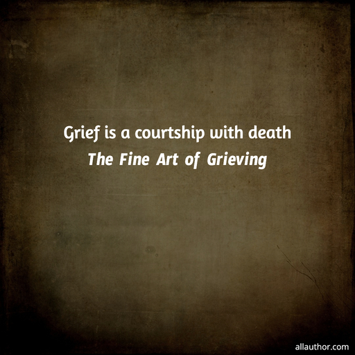 1737305203511-grief-is-a-courtship-with-death.jpg