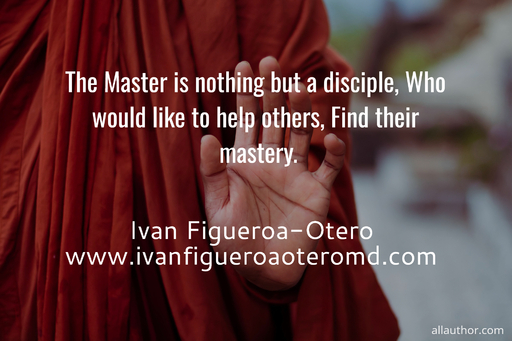 the master is nothing but a disciple who would like to help others find their mastery ...