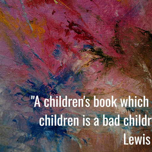 1760467154569--a-childrens-book-which-is-only-enjoyed-by-children-is-a-bad-childrens-story----c.jpg