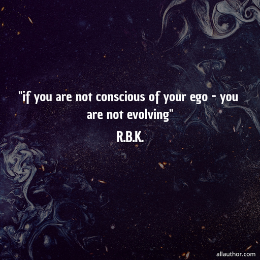 1763424353879-if-you-are-not-conscious-of-your-ego---you-are-not-evolving.jpg